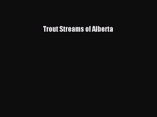 Read Trout Streams of Alberta Ebook Online