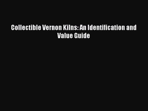 Read Collectible Vernon Kilns: An Identification and Value Guide Ebook Free