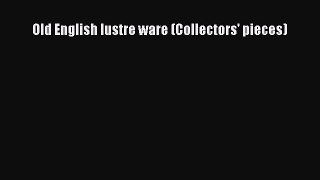 Read Old English lustre ware (Collectors' pieces) Ebook Free