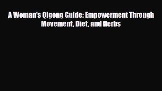 Read ‪A Woman's Qigong Guide: Empowerment Through Movement Diet and Herbs‬ PDF Free