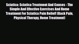 Read ‪Sciatica: Sciatica Treatment And Causes - The Simple And Effective Exercises And Home