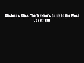 Download Blisters & Bliss: The Trekker's Guide to the West Coast Trail Ebook Online
