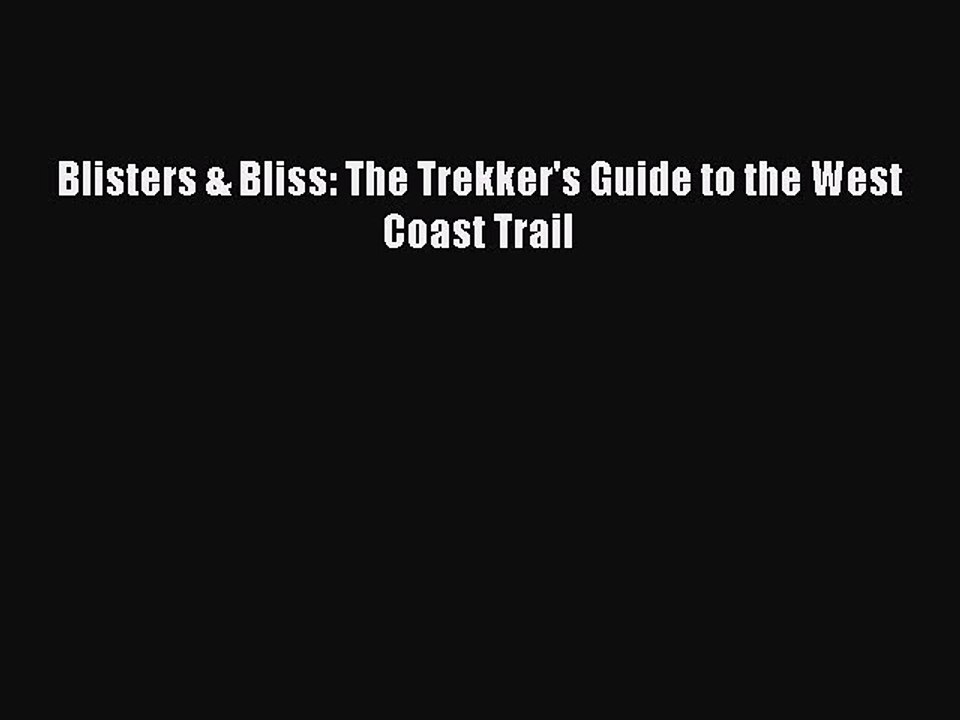 Download Blisters & Bliss: The Trekker's Guide to the West Coast Trail Ebook Online