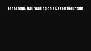Read Tehachapi: Railroading on a Desert Mountain Ebook Free