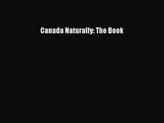 Download Canada Naturally: The Book PDF Online