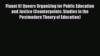 [PDF] Flaunt It! Queers Organizing for Public Education and Justice (Counterpoints: Studies