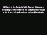 [PDF] 101 Days in the Gospels With Oswald Chambers: Including Selections from the Gospels Interwoven