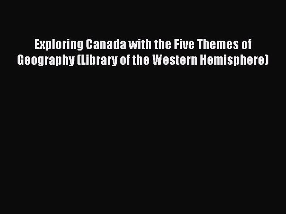 Read Exploring Canada with the Five Themes of Geography (Library of the Western Hemisphere)