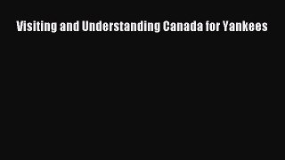 Read Visiting and Understanding Canada for Yankees Ebook Free