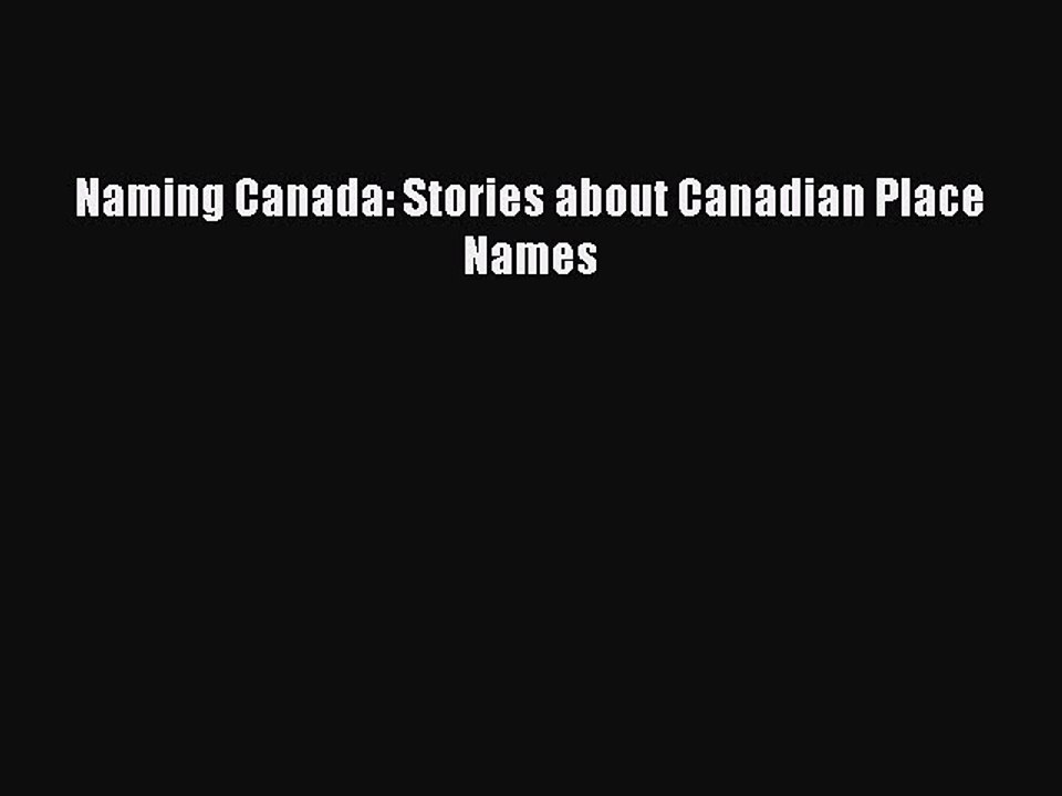 Read Naming Canada: Stories about Canadian Place Names Ebook Free