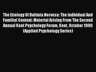 PDF The Etiology Of Bulimia Nervosa: The Individual And Familial Context: Material Arising