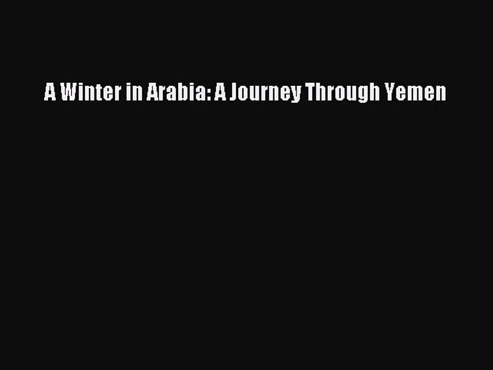 Read A Winter in Arabia: A Journey Through Yemen Ebook Free