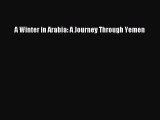 Read A Winter in Arabia: A Journey Through Yemen Ebook Free