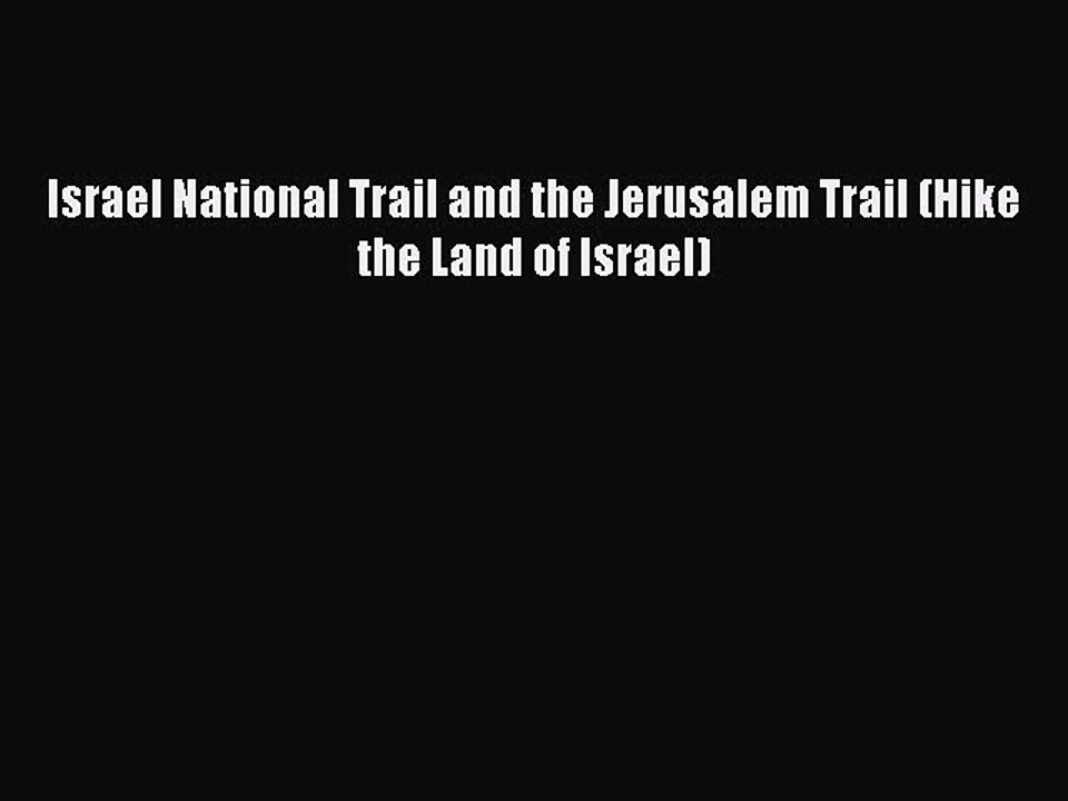 Read Israel National Trail and the Jerusalem Trail (Hike the Land of Israel) Ebook Free