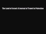 Download The Land of Israel: A Journal of Travel in Palestine Ebook Free