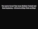 Read The Land of Israel That Jesus Walked: Turmoil and New Beginning - A Historical Map (Fold-out