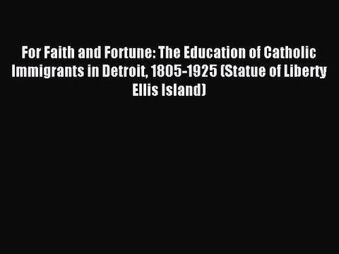 Read For Faith and Fortune: The Education of Catholic Immigrants in Detroit 1805-1925 (Statue
