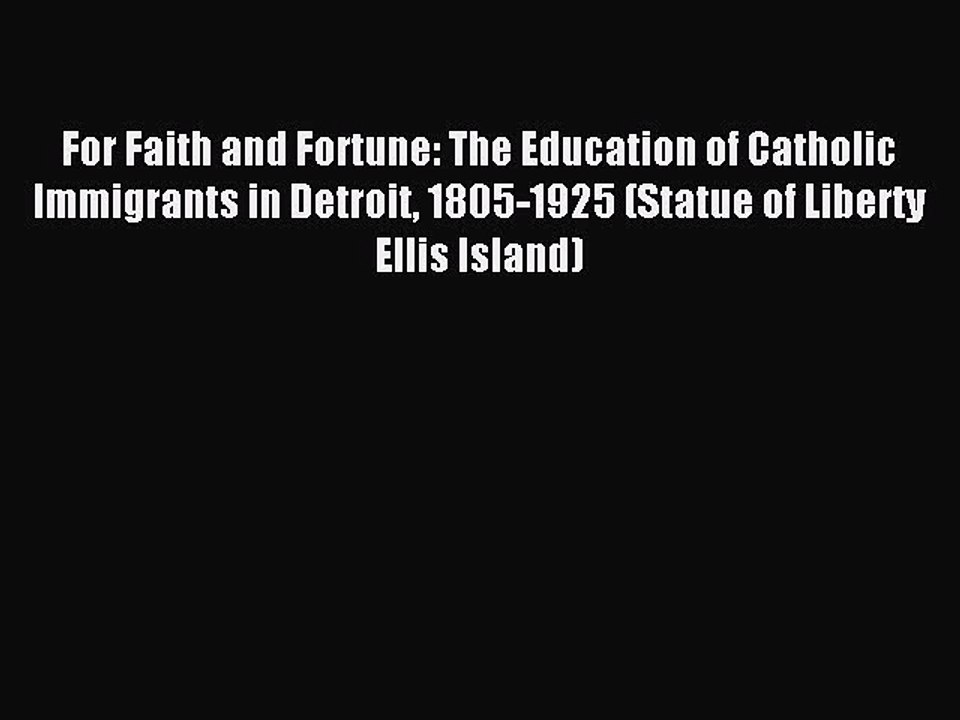 Read For Faith and Fortune: The Education of Catholic Immigrants in Detroit 1805-1925 (Statue