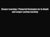 [PDF] Deeper Learning: 7 Powerful Strategies for In-Depth and Longer-Lasting Learning [Read]