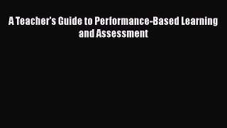 [PDF] A Teacher's Guide to Performance-Based Learning and Assessment [Read] Full Ebook