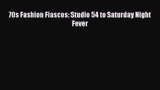 Read 70s Fashion Fiascos: Studio 54 to Saturday Night Fever Ebook