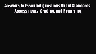 [PDF] Answers to Essential Questions About Standards Assessments Grading and Reporting [Download]