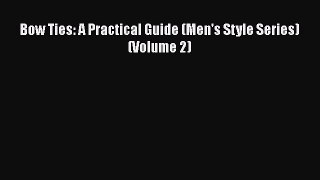 Read Bow Ties: A Practical Guide (Men's Style Series) (Volume 2) Ebook