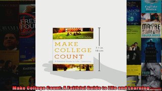 Make College Count A Faithful Guide to Life and Learning