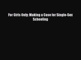 [PDF] For Girls Only: Making a Case for Single-Sex Schooling [Download] Online