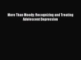 PDF More Than Moody: Recognizing and Treating Adolescent Depression  EBook