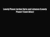 Read Lonely Planet Jordan Syria and Lebanon (Lonely Planet Travel Atlas) Ebook Free