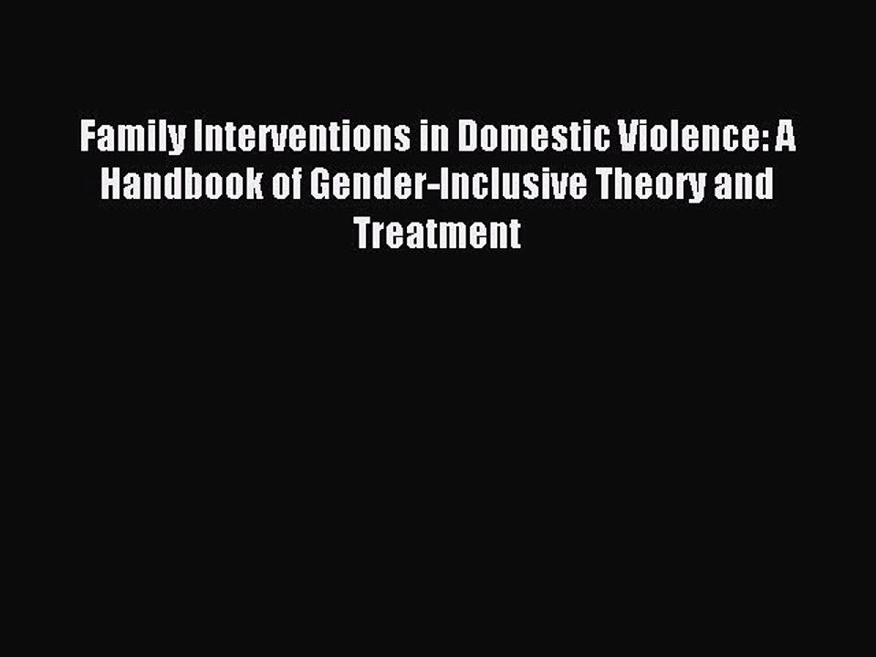 Read Family Interventions in Domestic Violence: A Handbook of Gender-Inclusive Theory and Treatment