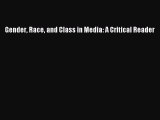 Read Gender Race and Class in Media: A Critical Reader Ebook Free