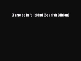 Download El arte de la felicidad (Spanish Edition) Free Books