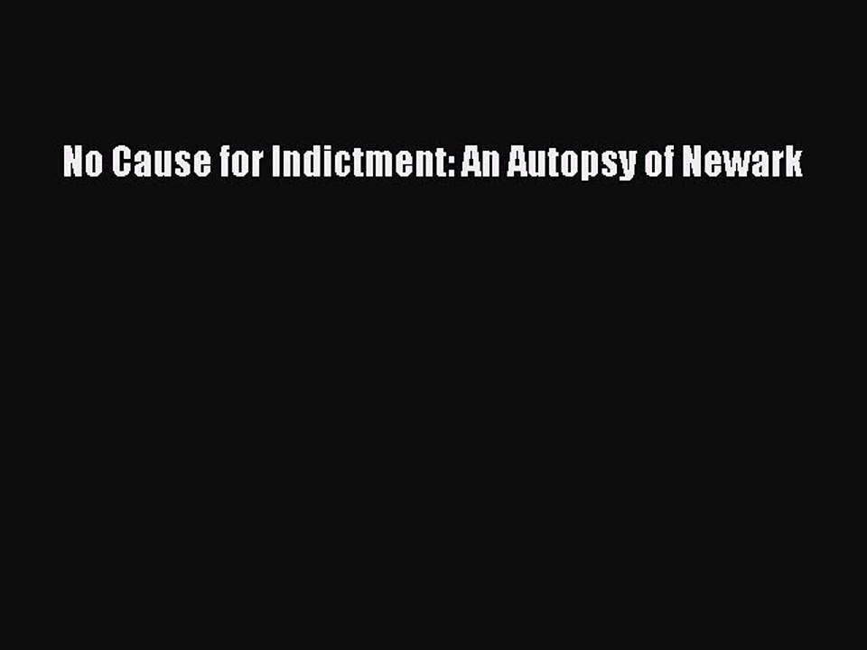 Download No Cause for Indictment: An Autopsy of Newark Ebook Free