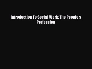 Read Introduction To Social Work: The People s Profession Ebook Free