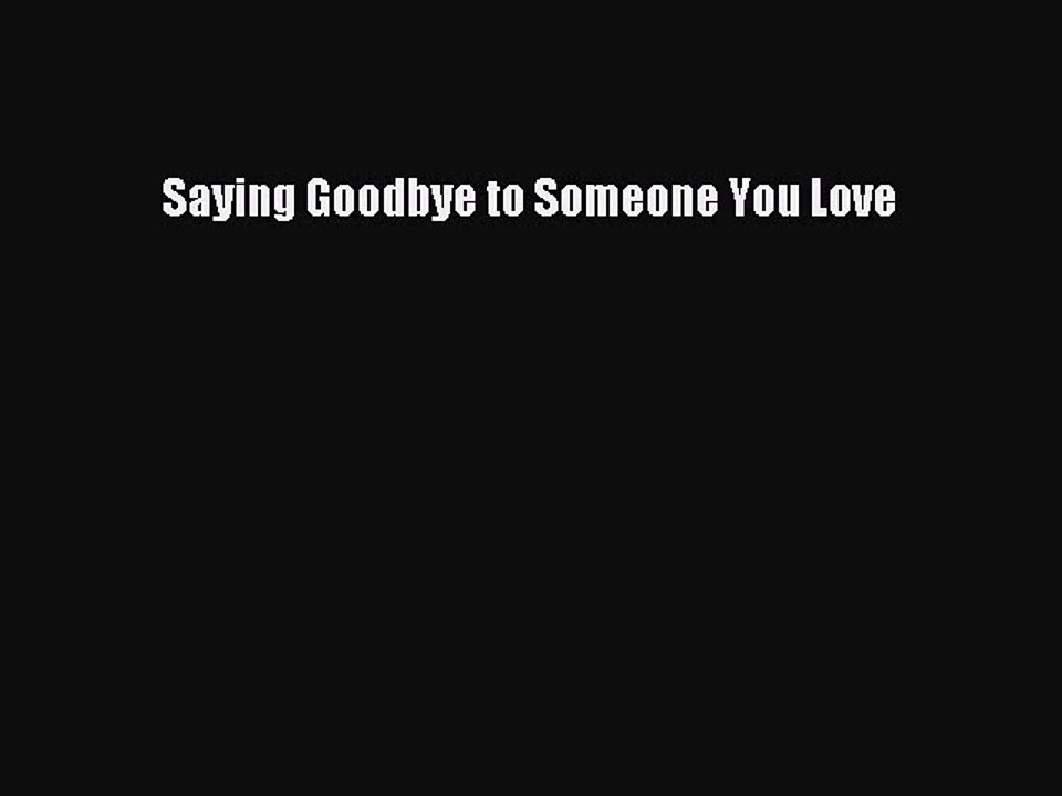 Download Saying Goodbye to Someone You Love  EBook