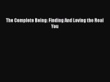 PDF The Complete Being: Finding And Loving the Real You  EBook