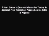 PDF A Short Course in Quantum Information Theory: An Approach From Theoretical Physics (Lecture