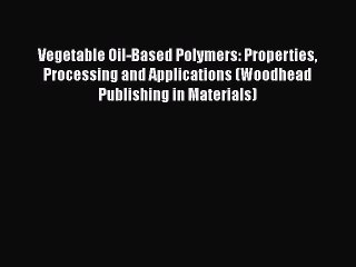PDF Vegetable Oil-Based Polymers: Properties Processing and Applications (Woodhead Publishing
