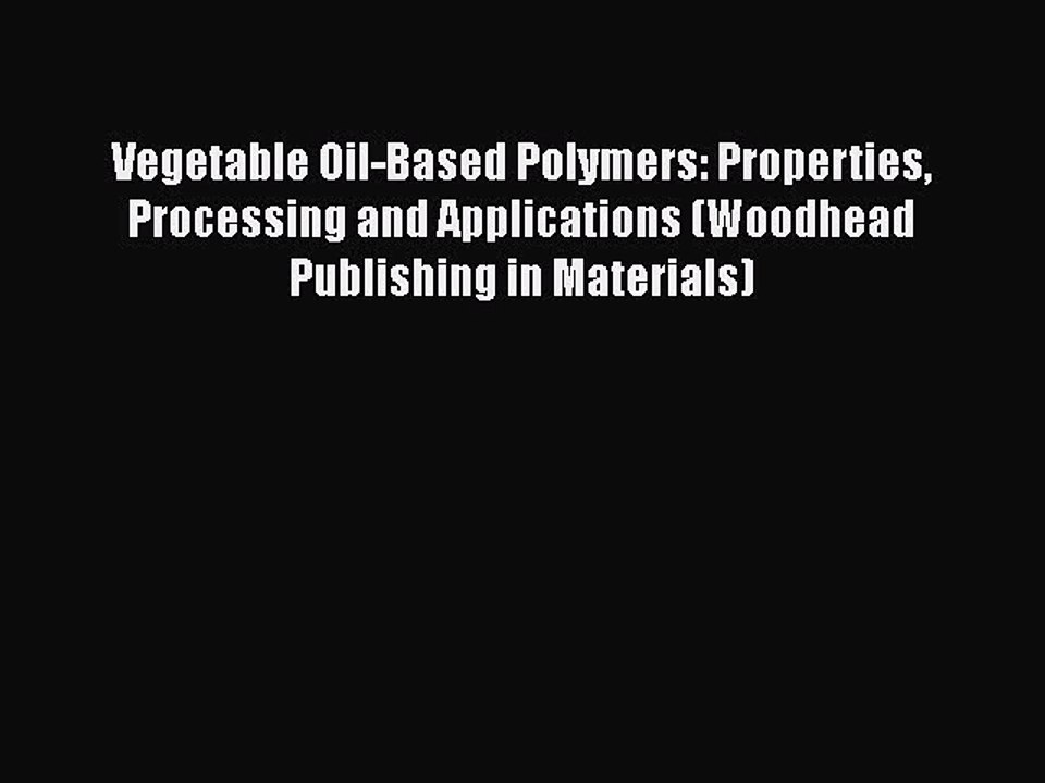 PDF Vegetable Oil-Based Polymers: Properties Processing and Applications (Woodhead Publishing