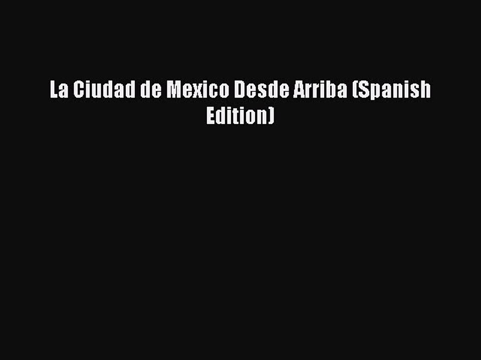 Download La Ciudad de Mexico Desde Arriba (Spanish Edition) Ebook Free