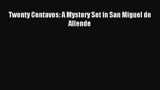 Read Twenty Centavos: A Mystery Set in San Miguel de Allende Ebook Free