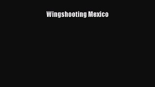 Read Wingshooting Mexico Ebook Free