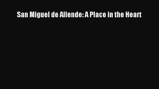 Read San Miguel de Allende: A Place in the Heart Ebook Free