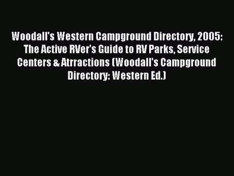 Read Woodall's Western Campground Directory 2005: The Active RVer's Guide to RV Parks Service