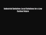 (PDF Download ) Industrial Evolution: Local Solutions for a Low Carbon Future  [Download]