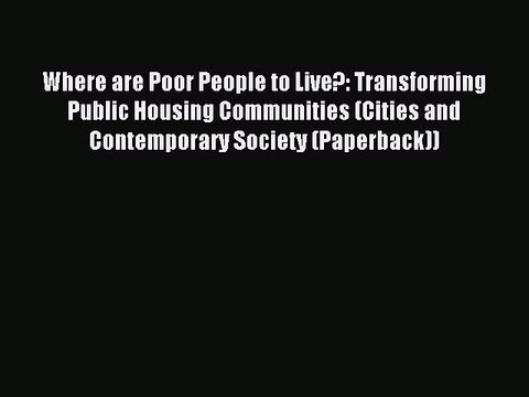 (PDF Download ) Where are Poor People to Live?: Transforming Public Housing Communities (Cities