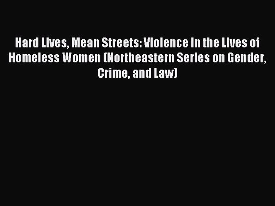 Download Hard Lives Mean Streets: Violence in the Lives of Homeless Women (Northeastern Series