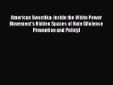 Read American Swastika: Inside the White Power Movement's Hidden Spaces of Hate (Violence Prevention